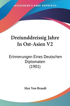 portada Dreiunddreissig Jahre In Ost-Asien V2: Erinnerungen Eines Deutschen Diplomaten (1901) (en Alemán)