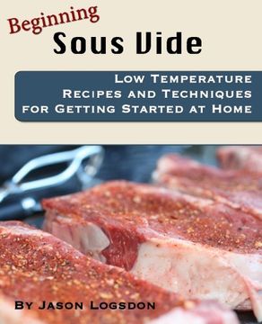 portada Beginning Sous Vide: Low Temperature Recipes and Techniques for Getting Started at Home (en Inglés)