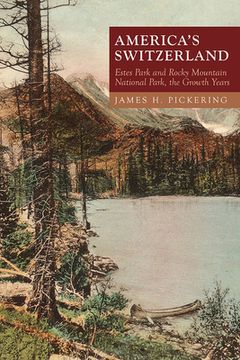 portada America's Switzerland: Estes Park and Rocky Mountain National Park, the Growth Years (en Inglés)