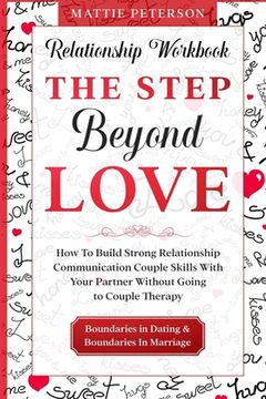 portada Relationship Workbook: THE STEP BEYOND LOVE - How To Build Strong Relationship Communication Couple Skills With Your Partner Without Going To (en Inglés)