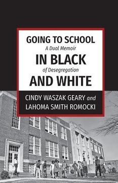 portada Going to School in Black and White: A dual memoir of desegregation (en Inglés)