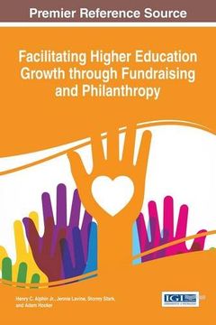 portada Facilitating Higher Education Growth through Fundraising and Philanthropy (Advances in Educational Marketing, Administration, and Leadership)