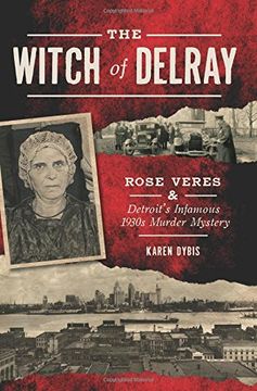 portada The Witch of Delray: Rose Veres & Detroit's Infamous 1930s Murder Mystery (True Crime) (in English)