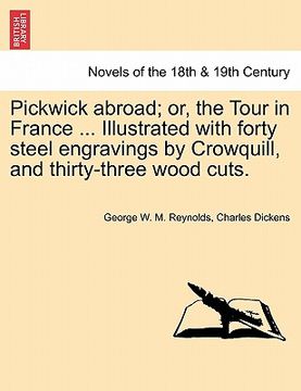 portada pickwick abroad; or, the tour in france ... illustrated with forty steel engravings by crowquill, and thirty-three wood cuts.