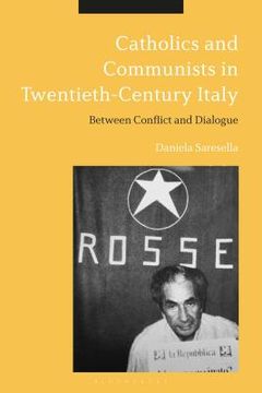 portada Catholics and Communists in Twentieth-Century Italy Between Conflict and Dialogue (en Inglés)