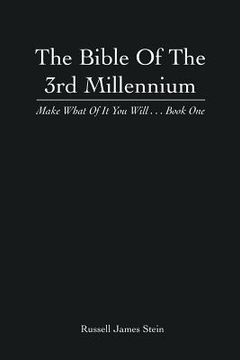 portada The Bible of the 3rd Millennium: Make What of It You Will... Book One (en Inglés)