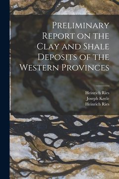 portada Preliminary Report on the Clay and Shale Deposits of the Western Provinces [microform] (in English)