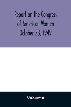 portada Report on the Congress of American Women October 23, 1949 (en Inglés)