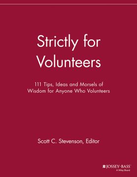 portada Strictly For Volunteers: 111 Tips, Ideas And Morsels Of Wisdom For Anyone Who Volunteers