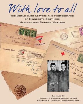 portada With Love To All: The World War I letters and Photographs of Minnesota Brothers Marland and Stanley Williams (in English)