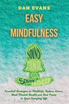 portada Easy Mindfulness: Essential Strategies to Meditate, Reduce Stress, Heal Mental Health and Find Peace in Your Everyday Life (en Inglés)