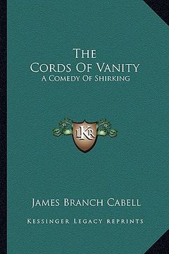 portada the cords of vanity the cords of vanity: a comedy of shirking a comedy of shirking (en Inglés)