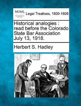portada historical analogies: read before the colorado state bar association july 13, 1918. (en Inglés)