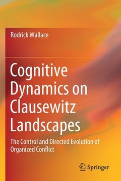 portada Cognitive Dynamics on Clausewitz Landscapes: The Control and Directed Evolution of Organized Conflict (en Inglés)