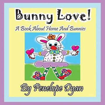 portada Bunny Love! a Book about Home and Bunnies.