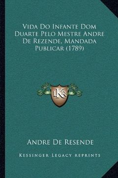 portada Vida do Infante dom Duarte Pelo Mestre Andre de Rezende, man (en Portugués)