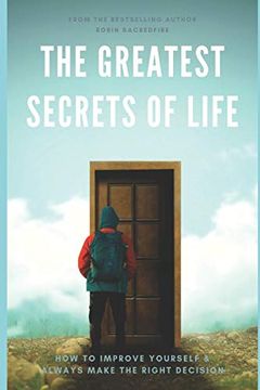 portada The Greatest Secrets of Life: How to Improve Yourself and Always Make the Right Decision 