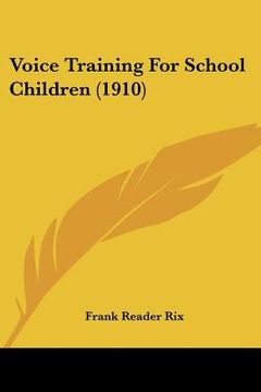 portada voice training for school children (1910) (en Inglés)