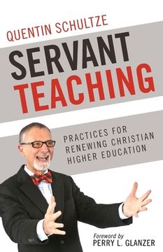 portada Servant Teaching: : Practices for Renewing Christian Higher Education (en Inglés)
