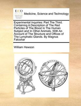 portada experimental inquiries: part the third. containing a description of the red particles of the blood in the human subject and in other animals, (en Inglés)