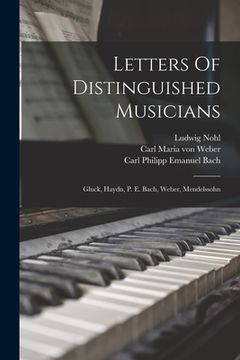 portada Letters Of Distinguished Musicians: Gluck, Haydn, P. E. Bach, Weber, Mendelssohn (en Inglés)