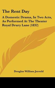 portada the rent day: a domestic drama, in two acts, as performed at the theater royal drury lane (1832) (en Inglés)