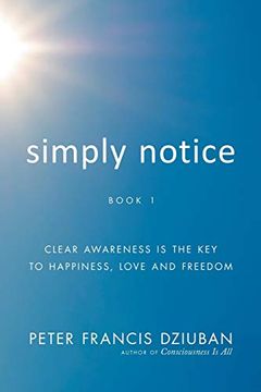 portada Simply Notice: Clear Awareness is the key to Happiness, Love and Freedom (in English)
