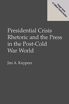 portada presidential crisis rhetoric and the press in the post-cold war world