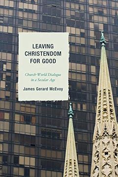 portada Leaving Christendom for Good: Church-World Dialogue in a Secular age (en Inglés)
