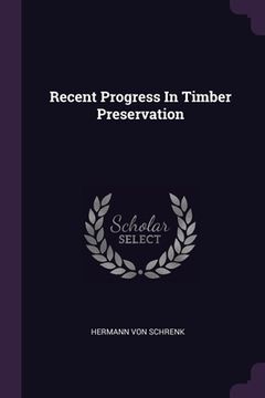 portada Recent Progress In Timber Preservation (in English)