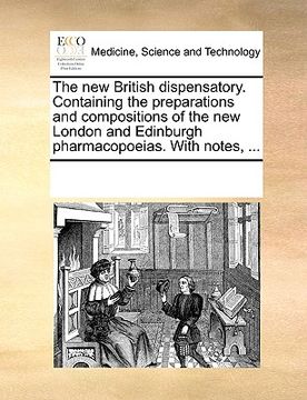 portada the new british dispensatory. containing the preparations and compositions of the new london and edinburgh pharmacopoeias. with notes, ...