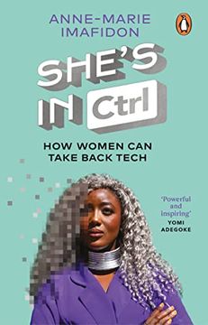 portada She's in Ctrl: How Women Can Take Back Tech - To Communicate, Investigate, Problem-Solve, Broker Deals and Protect Themselves in a Di