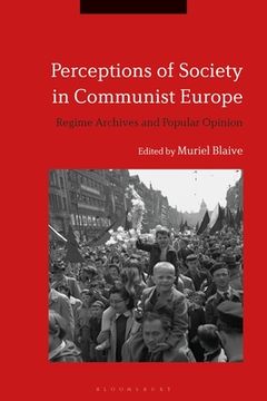 portada Perceptions of Society in Communist Europe: Regime Archives and Popular Opinion (en Inglés)