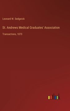 portada St. Andrews Medical Graduates' Association: Transactions, 1870 (en Inglés)