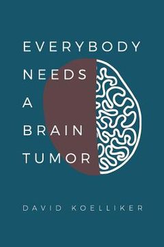 portada Everybody Needs a Brain Tumor (en Inglés)