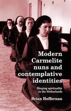 portada Modern Carmelite Nuns and Contemplative Identities: Shaping Spirituality in the Netherlands
