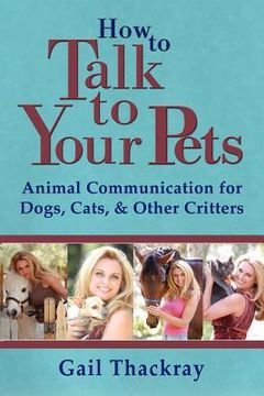 portada how to talk to your pets: animal communication for dogs, cats, & other critters (in English)
