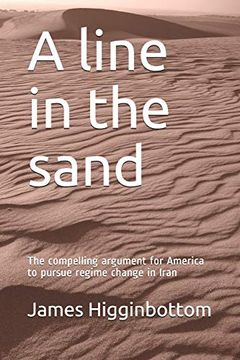 portada A Line in the Sand: The Compelling Argument for America to Pursue Regime Change in Iran (en Inglés)