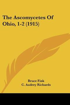 portada the ascomycetes of ohio, 1-2 (1915) (en Inglés)