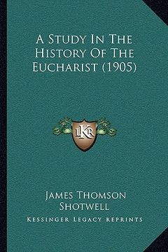 portada a study in the history of the eucharist (1905) (en Inglés)