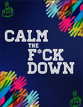 portada Calm the F*ck Down: An Irreverent Adult Coloring Book with Flowers Flamingo, Lions, Elephants, Owls, Horses, Dogs, Cats, and Many More (en Inglés)