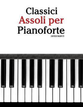 portada Classici Assoli Per Pianoforte: Facile Pianoforte! Con Musiche Di Bach, Strauss, Tchaikovsky E Altri Compositori (en Italiano)