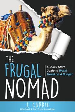 portada The Frugal Nomad: A Quick-Start Guide to World Travel on a Budget (en Inglés)