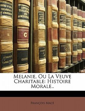 portada Melanie, Ou La Veuve Charitable: Histoire Morale.. (en Francés)
