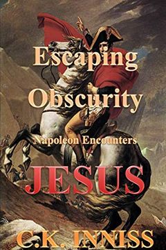 portada Escaping Obscurity Napoleon Encounters Jesus (en Inglés)
