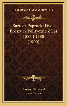 portada Bartosz Paprocki Dwie Broszury Polityczne Z Lat 1587 I 1588 (1900) (en Polaco)