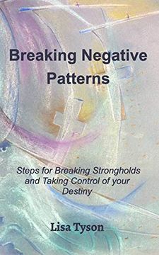 portada Breaking Negative Patterns: Steps for Breaking Strongholds and Taking Control of Your Destiny (en Inglés)