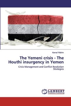 portada The Yemeni crisis - The Houthi insurgency in Yemen (en Inglés)
