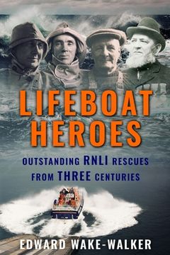 portada Lifeboat Heroes: Outstanding RNLI Rescues from Three Centuries (en Inglés)