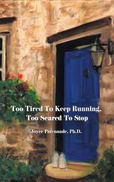 portada Too Tired To Keep Running Too Scared To Stop: Change your Beliefs, Change your Life (in English)